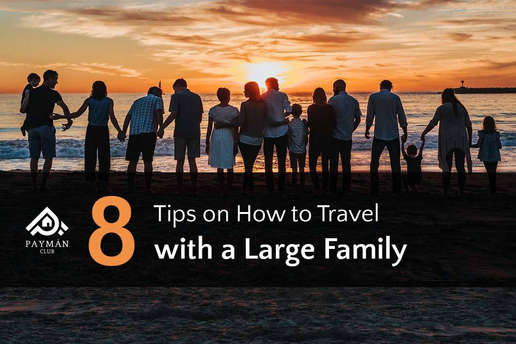 8 Tips on How to Travel with a Large Family over Holidays