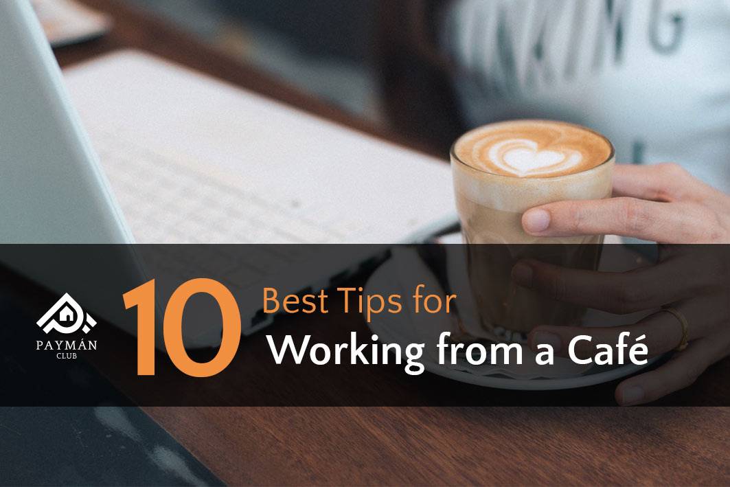 10 Best Tips for Working from a Café