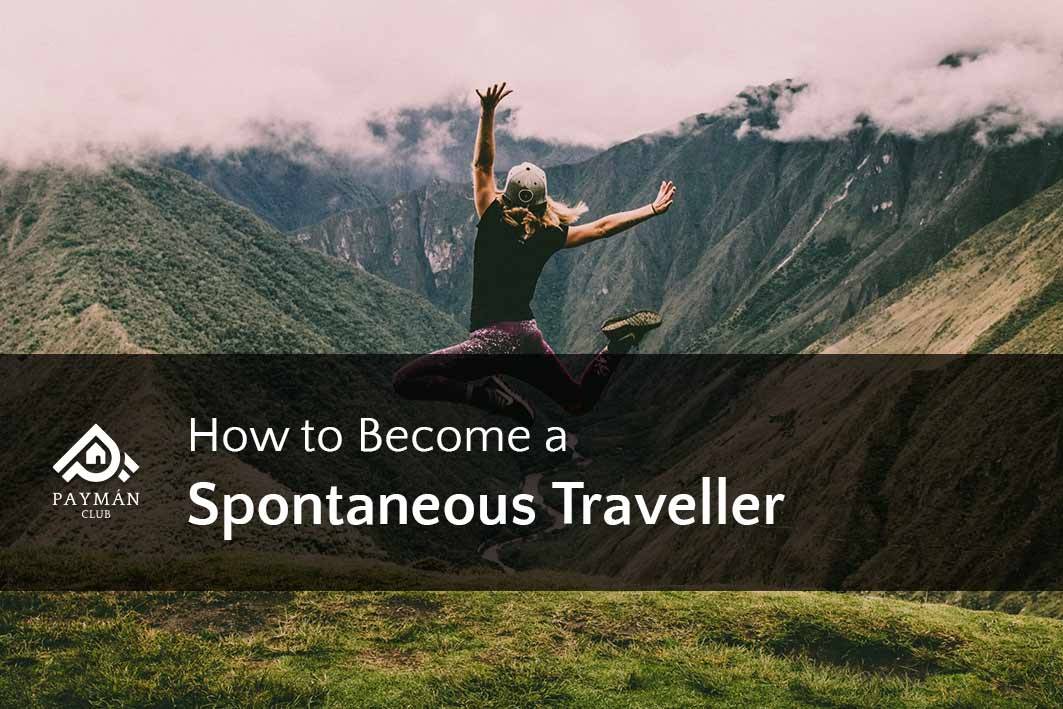 9 Tips on How to Become a Spontaneous Traveller