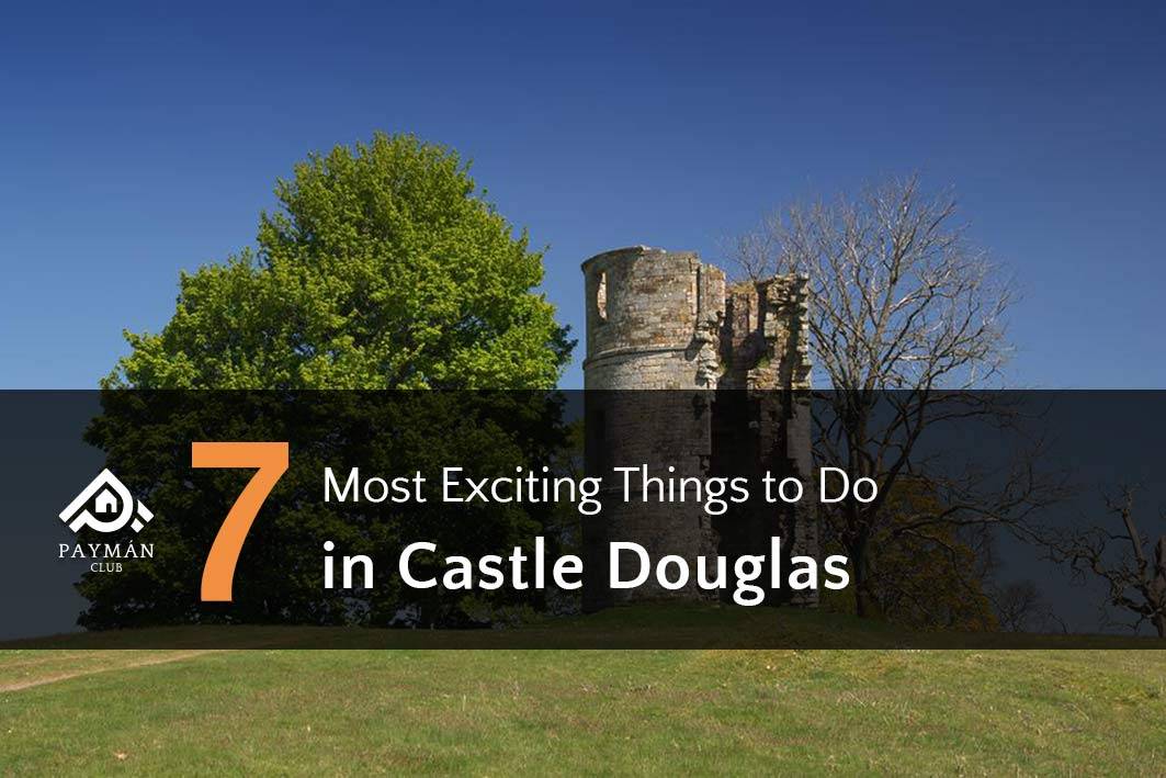 7 Most Exciting Things to Do in Castle Douglas