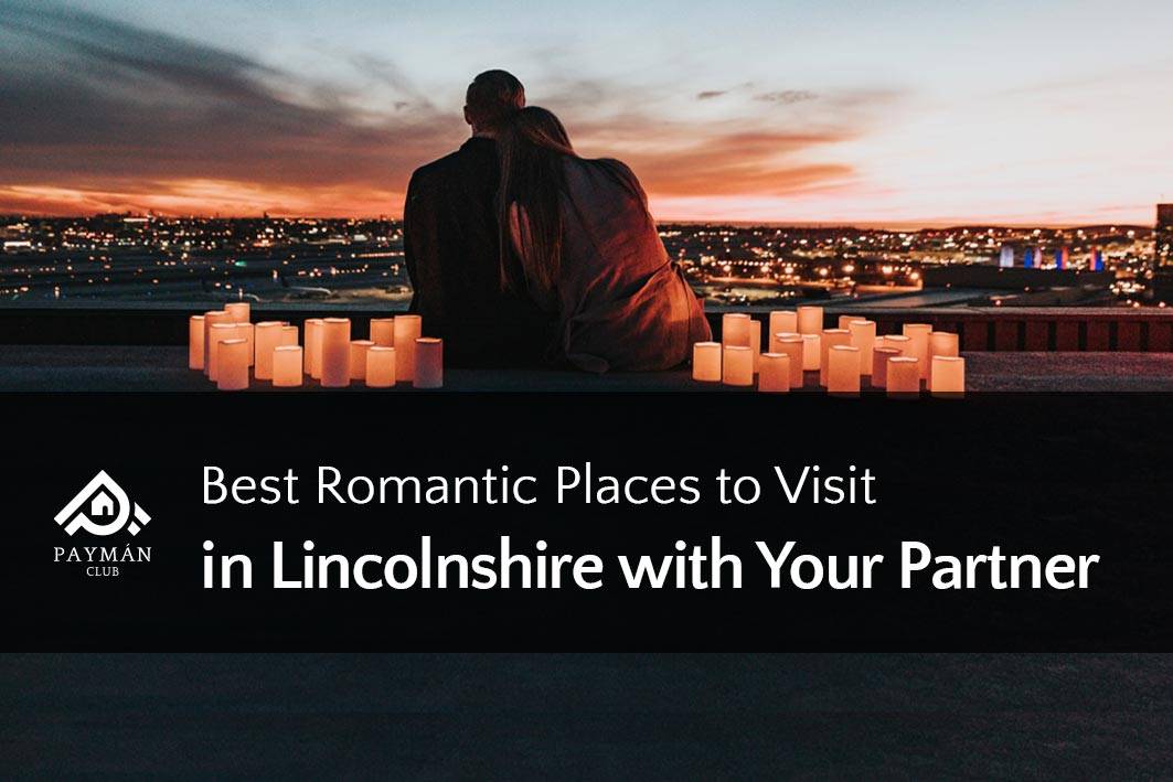 Best Romantic Places to Visit in Lincolnshire with Your Partner